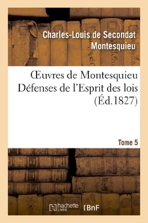 Montesquieu. Oeuvres de Montesquieu. T5 Défenses de l'Esprit des lois. Hachette Livre, 2022.