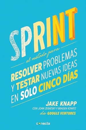 Knapp, Jake / John Zeratsky. Sprint - El Método Para Resolver Problemas Y Testar Nuevas Ideas En Solo Cinco Días / Sprint: How to Solve Big Problems and Test New. Prh Grupo Editorial, 2016.