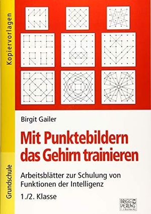 Gailer, Birgit. Mit Punktebildern das Gehirn trainieren - 1./2. Klasse - Arbeitsblätter zur Schulung von Funktion der Intelligenz. Brigg Verlag, 2019.