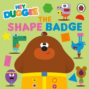 Hey Duggee. Hey Duggee: The Shape Badge. Penguin Random House Children's UK, 2024.