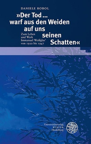 Robol, Daniele. 'Der Tod ... warf aus den Weiden auf uns seinen Schatten' - Zum Leben und Werk Immanuel Weißglas' von 1920 bis 1947. Universitätsverlag Winter, 2026.