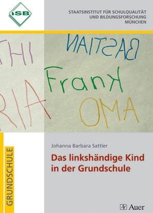 Sattler, Johanna Barbara. Das linkshändige Kind in der Grundschule - 1. bis 4. Klasse. Auer Verlag i.d.AAP LW, 2021.