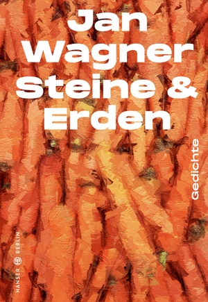 Wagner, Jan. Steine & Erden - Gedichte. Hanser Berlin, 2023.