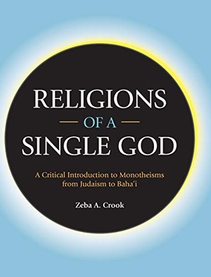 Crook, Zeba A.. Religions of a Single God - A Critical Introduction to Monotheisms from Judaism to Baha'i. Equinox Publishing Ltd, 2019.