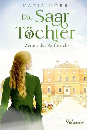 Dörr, Katja. Die Saar-Töchter - Zeiten des Aufbruchs. beHEARTBEAT, 2024.