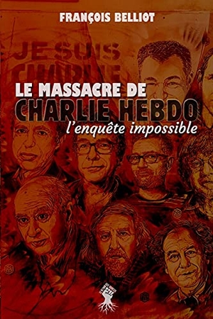 Belliot, François. Massacre de Charlie Hebdo - l'enquête impossible. Le Retour aux Sources, 2021.