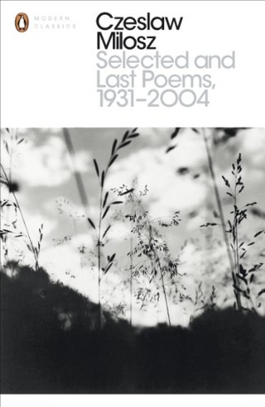 Milosz, Czeslaw. Selected and Last Poems 1931-2004. DK, 2014.