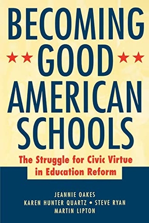 Oakes / Lipton et al. Becoming Good American Schools - The Struggle for Civic Virtue in Education Reform. John Wiley & Sons, 2002.