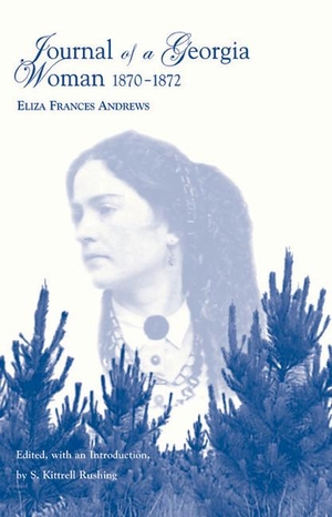 Andrews, Eliza Frances. Journal of a Georgia Woman, 1870-1872. Univ of Chicago Behalf U of Tennessee Press, 2011.