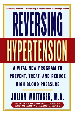 Whitaker, Julian. Reversing Hypertension - A Vital New Program to Prevent, Treat, and Reduce High Blood Pressure. Grand Central Publishing, 2001.