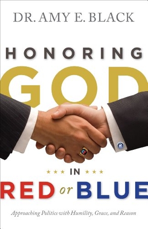 Black. Honoring God in Red or Blue - Approaching Politics with Humility, Grace, and Reason. Moody Publishers, 2012.