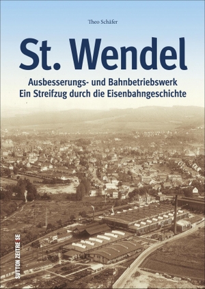 Schäfer, Theo. St. Wendel - Ausbesserungswerk und Bahnbetriebswerk - Ein Streifzug durch die Eisenbahngeschichte. Sutton Verlag GmbH, 2016.