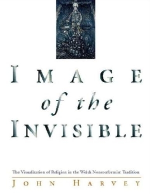 Harvey, John. Image of the Invisible - The Visualization of Religion in the Welsh Nonconformist Tradition. University of Wales Press - IPSUK, 1999.