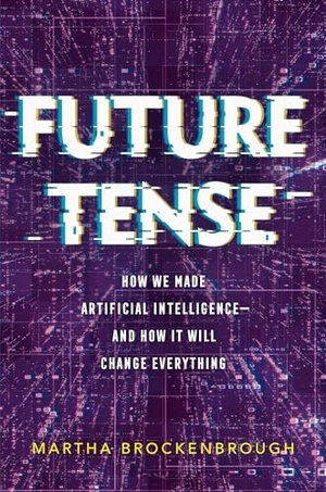 Brockenbrough, Martha. Future Tense - How We Made Artificial Intelligence--And How It Will Change Everything. Feiwel & Friends, 2024.