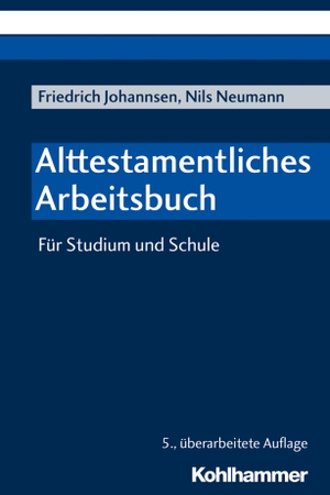 Johannsen, Friedrich / Nils Neumann. Alttestamentliches Arbeitsbuch - Für Studium und Schule. Kohlhammer W., 2019.