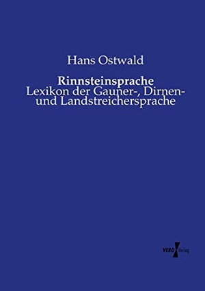 Ostwald, Hans. Rinnsteinsprache - Lexikon der Gauner-, Dirnen- und Landstreichersprache. Vero Verlag, 2019.