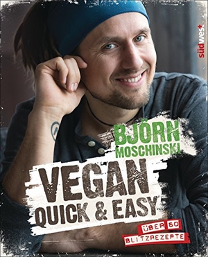Moschinski, Björn. Vegan quick & easy - Über 60 Blitzrezepte. Suedwest Verlag, 2015.