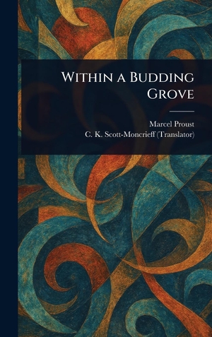 Proust, Marcel / C. K. (Charles Kenne. . . Scott-Moncrieff. Within a Budding Grove. XpressPress, 2025.