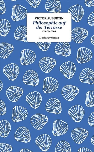 Auburtin, Victor. Philosophie auf der Terrasse - Feuilletons. Limbus Verlag, 2025.