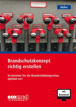 Müller, Klaus. Brandschutzkonzept richtig erstellen - So bereiten Sie die Brandverhütungsschau optimal vor!. ecomed, 2019.