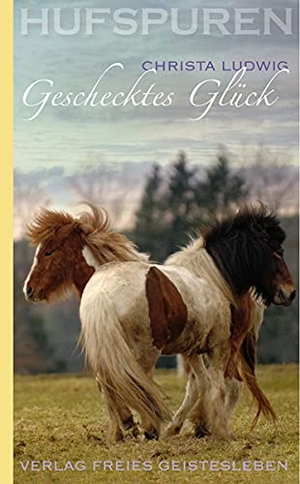 Ludwig, Christa. Hufspuren. Geschecktes Glück. Freies Geistesleben GmbH, 2009.