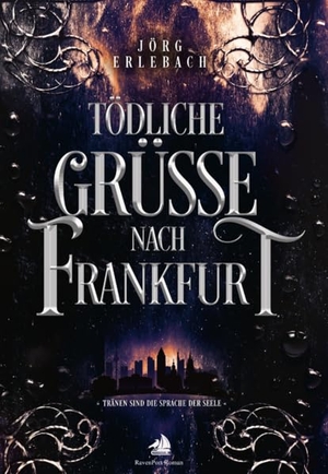 Erlebach, Jörg. Tödliche Grüße nach Frankfurt - Tränen sind die Sprache der Seele - Teil 4 der großen Frankfurt-Saga. Ravenport Verlag GmbH, 2025.