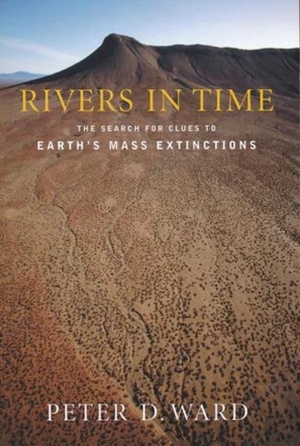 Ward, Peter. Rivers in Time - The Search for Clues to Earth's Mass Extinctions. Deg Press, 2002.