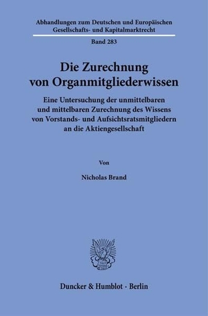 Brand, Nicholas. Die Zurechnung von Organmitgliederwissen - Eine Untersuchung der unmittelbaren und mittelbaren Zurechnung des Wissens von Vorstands- und Aufsichtsratsmitgliedern an die Aktiengesellschaft. Duncker & Humblot GmbH, 2025.