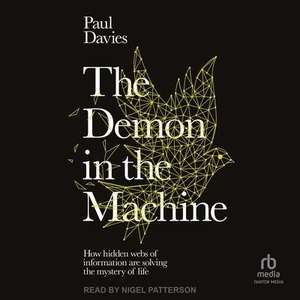 Davies, Paul. The Demon in the Machine - How Hidden Webs of Information Are Solving the Mystery of Life. Tantor, 2023.