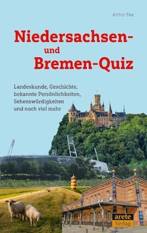 Eva, Arthur. Niedersachsen- und Bremen-Quiz - Landeskunde, Geschichte, bekannte Persönlichkeiten, Sehenswürdigkeiten und noch viel mehr. arete Verlag, 2023.