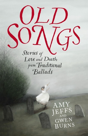 Jeffs, Amy / Gwen Burns. Old Songs - Stories of Love and Death from Traditional Ballads. Yen Press, 2025.