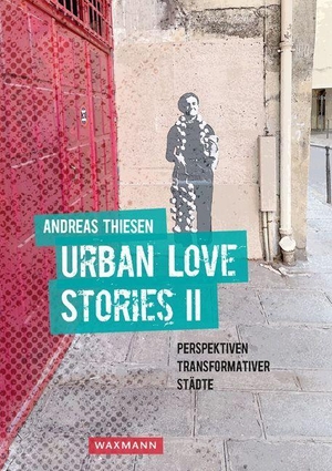 Thiesen, Andreas. Urban Love Stories II - Perspektiven transformativer Städte. Waxmann Verlag GmbH, 2023.
