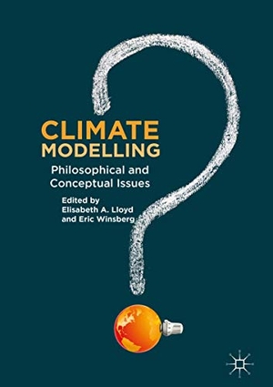 Winsberg, Eric / Elisabeth A. Lloyd (Hrsg.). Climate Modelling - Philosophical and Conceptual Issues. Springer International Publishing, 2018.