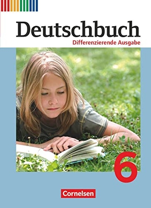 Biegler, Alexandra / Chatzistamatiou, Julie et al. Deutschbuch 6. Schuljahr. Schülerbuch. Differenzierende Ausgabe. Cornelsen Verlag GmbH, 2013.