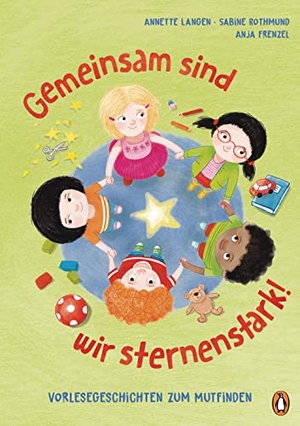 Frenzel, Anja / Annette Langen. Gemeinsam sind wir sternenstark! - Vorlesegeschichten zum Mutfinden - nach der "Glückspunkt-Methode" von Anja Frenzel für Kinder ab 4. Penguin junior, 2022.