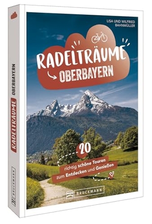 Bahnmüller, Wilfried / Bahnmüller. Lisa. Radelträume in Oberbayern - 20 richtig schöne Touren zum Entdecken und Genießen. Bruckmann Verlag GmbH, 2024.