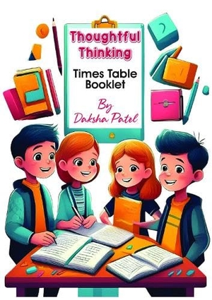Patel, Daksha. Thoughtful Thinking - Times Table Booklet. Grosvenor House Publishing Limited, 2025.