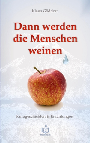 Göddert, Klaus. Dann werden die Menschen weinen - Kurzgeschichten & Erzählungen. tredition, 2026.