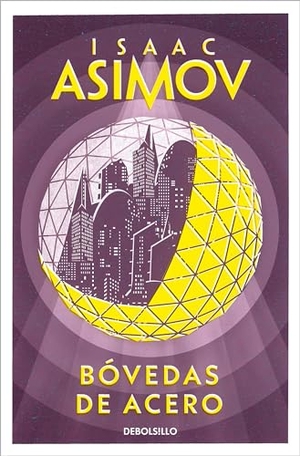 Asimov, Isaac. Bóvedas de Acero / The Naked Sun. Prh Grupo Editorial, 2023.