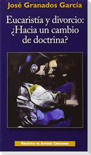 Eucaristía y divorcio: ¿Hacia un cambio de doctrina? : Ensayo sobre la fecundidad de la enseñanza cristiana