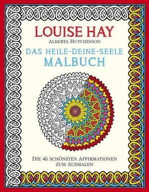 Hay, Louise. Das Heile-Deine-Seele Malbuch - Die 46 Schönsten Affirmationen zum Ausmalen. L.E.O., 2016.