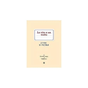 Longo, Davide. La vita a un tratto. Storia di Pietro. Corraini, 2006.