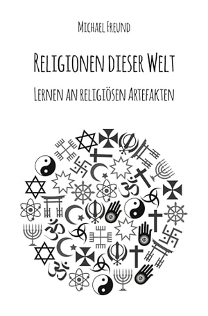 Freund, Michael. Religionen dieser Welt - Lernen an religiösen Artefakten. Re Di Roma-Verlag, 2023.