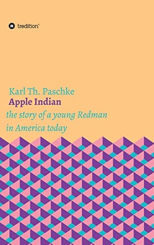 Paschke, Karl Th.. Apple Indian - the story of a young Redman in America today. tredition, 2017.