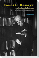Tomá¿ G. Masaryk a Scholar and a Statesman. The Philosophical Background of His Political Views