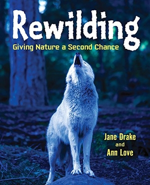 Love / Drake. Rewilding - Giving Nature a Second Chance. Annick Press, 2017.