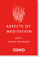Aspects of Meditation Book 1: The Body, the First Step