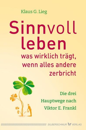 Lieg, Klaus G.. Sinnvoll leben - Was wirklich trägt, wenn alles andere zerbricht. Silberschnur Verlag Die G, 2026.