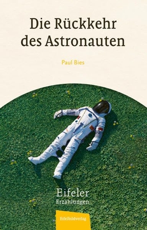 Bies, Paul. Die Rückkehr des Astronauten - Eine Eifeler Erzählung. Eifelbildverlag GmbH, 2023.