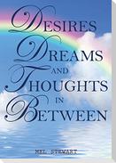 Desires Dreams and Thoughts in Between